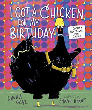 I Got a Chicken for My Birthday by Laura Gehl