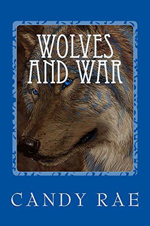 Wolves and War by Candy Rae