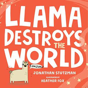 Llama destruye el mundo by Jonathan Stutzman, Heather Fox
