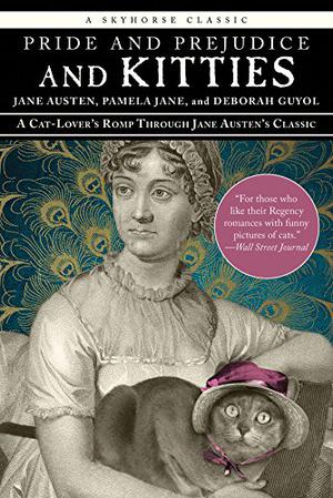 Pride and Prejudice and Kitties: A Cat-Lover's Romp through Jane Austen's Classic by Pamela Jane, Deborah Guyol