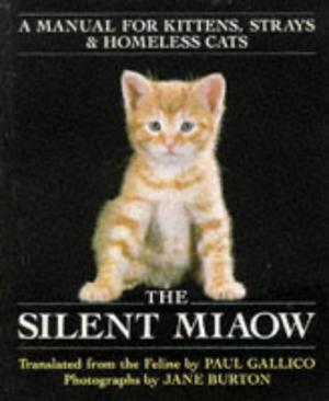 The Silent Miaow: A Manual for Kittens, Strays and Homeless Cats by Paul Gallico, Jane Burton