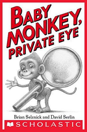 Baby Monkey, Private Eye by Brian Selznick, David Serlin