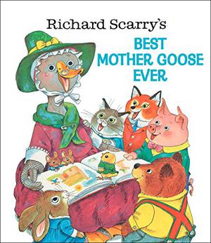 Richard Scarry's Best Mother Goose Ever by Richard Scarry