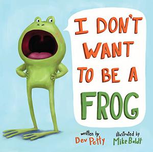 I Don't Want to Be a Frog by Dev Petty