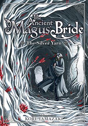 The Ancient Magus' Bride: The Silver Yarn by Kore Yamazaki, Yūichirō Higashide, 真園 めぐみ, 相沢沙呼, 吉田親司, 大槻涼樹, 秋田禎信, 五代ゆう