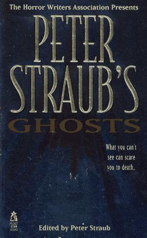 The Horror Writers Association Presents Peter Straub's Ghosts by Peter Straub, Tyson Blue, Lawrence Greenberg, Brad Linaweaver, Thomas F. Monteleone, Don D'Ammassa, Paul M. Sammon, Norman Partridge, Kathe Koja, Alan Rodgers, Gordon R. Ross, Chet Williamson, David B. Silva, Clark Perry, Tim Smith