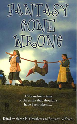 Fantasy Gone Wrong by Martin H. Greenberg, Brian M. Stableford, Mickey Zucker Reichert, Fiona Patton, Jim C. Hines, Esther M. Friesner, Donald J. Bingle, Alan Dean Foster, Devon Monk, Phaedra M. Weldon, Christina F. York, Jana Paniccia, Josepha Sherman, Susan Sizemore, Michael Jasper, Janny Wurts, Lisanne Norman