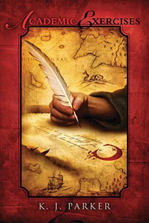 Academic Exercises by K.J. Parker