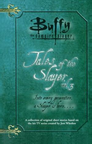 Tales of the Slayer, Vol. 3 by Christopher Golden, Nancy Holder, Mel Odom, Yvonne Navarro, Joss Whedon
