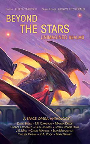 Beyond the Stars: Unimagined Realms: a space opera anthology by Patrice Fitzgerald, G.S. Jennsen, Craig Martelle, David Bruns, J.E. Mac, Joseph Robert Lewis, Sean Monaghan, T.R. Cameron, R.A. Rock, Mark Sarney, Chelsea Pagan
