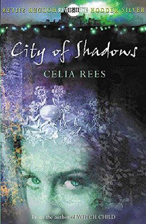 City of Shadows (The Celia Rees Supernatural Trilogy #1)