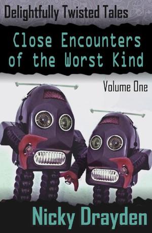 Delightfully Twisted Tales: Close Encounters of the Worst Kind by Nicky Drayden