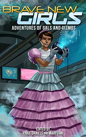 Brave New Girls: Adventures of Gals and Gizmos (Brave New Girls #4)
