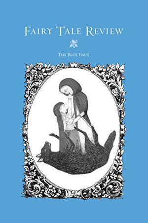 Fairy Tale Review, The Blue Issue by Kate Bernheimer, Kim Addonizio, Joshua Beckman, Aimee Bender, Mary Caponegro, Julie Choffel, Monica Fambrough, Sarah Hannah, Brent Hendricks, Norman Lock, Francine Prose, Stacey Richter, Matthew Rohrer, Donna Tartt, Marina Warner, Sarah Veglahn, Wendy Weitman, Jack D. Zipes, Marjorie Sandor