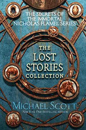 The Secrets of the Immortal Nicholas Flamel: The Lost Stories Collection (The Secrets of the Immortal Nicholas Flamel #4.5, 5.5+)