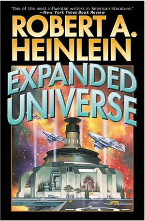 Expanded Universe by Robert A. Heinlein