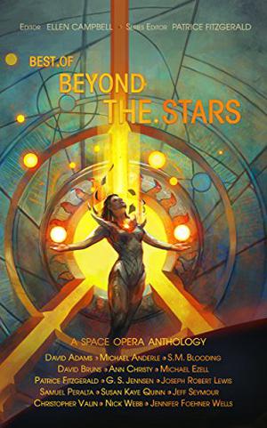 Best of Beyond the Stars by Patrice Fitzgerald, Samuel Peralta, Nick Webb, Michael Anderle, Susan Kaye Quinn, G.S. Jennsen, Jennifer Foehner Wells, Jeff Seymour, Ann Christy, David Adams