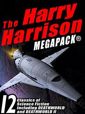The Harry Harrison Megapack: 12 Classics of Science Fiction, including ROBOT JUSTICE, DEATHWORLD, and DEATHWORLD II by Harry Harrison