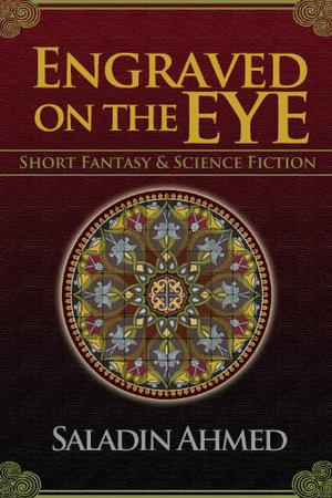 Engraved on the Eye by Saladin Ahmed
