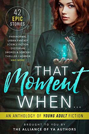 That Moment When by Derek Murphy, A.M. Lalonde, Katlyn Duncan, Kaitlin Bevis, Leia Stone, Michelle Madow, David Kudler, Angel Leya, Jenetta Penner, Jennifer Bardsley, S.L. Morgan, Norma Hinkens, David R. Bernstein, Rob L. Slater, Melissa Algood, Heather Lee Dyer, Kira Lerner, Patti Larsen, Kelly St. Clare, Claire Luana, Roz Marshall, Rachel Morgan, Shaun L. Griffiths, Kristin D. Van Risseghem, Katherine Bogle, S. McPherson, Cassidy Taylor, Laurie Treacy, Stacy Claflin, Kat Stiles, Jackson Dean Chase, Amy Laurens, Laura Diamond, Hilary Thompson, Avril Sabine, Jamie Thornton, Jaime Munn, Melle Amade, Melissa A. Craven