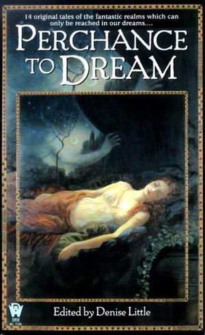 Perchance to Dream by Denise Little, David Bischoff, Diane Duane, Nina Kiriki Hoffman, Peter Crowther, Jody Lynn Nye, Andre Norton, Jane Yolen, Nancy Springer, Heidi E.Y. Stemple, Jane Lindskold, Josepha Sherman, Gary A. Braunbeck, Susan Sizemore, Bruce Holland Rogers, Michelle Sagara West