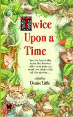 Twice Upon a Time by Denise Little, Todd Fahnestock, Giles Custer, John Helfers, Lupita Shepard, Tim Waggoner, Leslie What, P. Andrew Miller, Josepha Sherman, Gary A. Braunbeck, Elizabeth Ann Scarborough, Jody Lynn Nye, Nina Kiriki Hoffman, Connie Hirsch, Ester M. Friesner, Jane Lindskold, Nancy Springer, Alan Rodgers, Richard Parks
