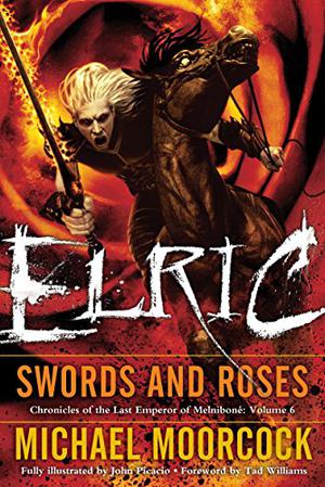 Elric: Swords and Roses (Chronicles of the Last Emperor of Melniboné #6)