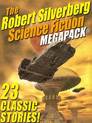 The Robert Silverberg Science Fiction MEGAPACK® by Robert Silverberg