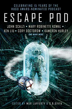 Escape Pod: The Science Fiction Anthology by S.B. Divya, Mur Lafferty, N.K. Jemisin, Cory Doctorow, Ken Liu