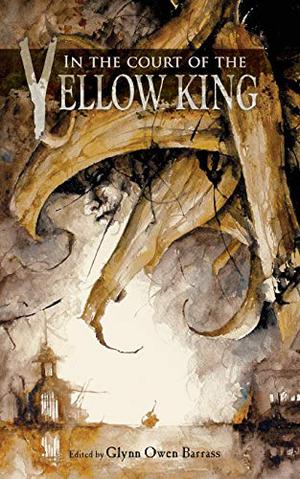 In the Court of the Yellow King by Glynn Owen Barrass, Tim Curran, Cody Goodfellow, T.E. Grau, Laurel Halbany, C.J. Henderson, Gary McMahon, William Meikle, Christine Morgan, Edward Morris, Robert M. Price, W.H. Pugmire, Stephen Mark Rainey, Pete Rawlik, Brian M. Sammons, Lucy A. Snyder, Greg Stolze, Jeffrey Thomas