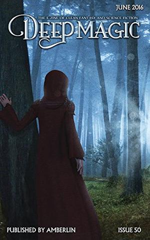 Deep Magic June 2016 by Jeff Wheeler, Charlie N. Holmberg, Carrie Anne Noble, Cecilia Dart-Thornton, Steve R. Yeager, Brendon C. Taylor, David Comerico, Anthony Ryan