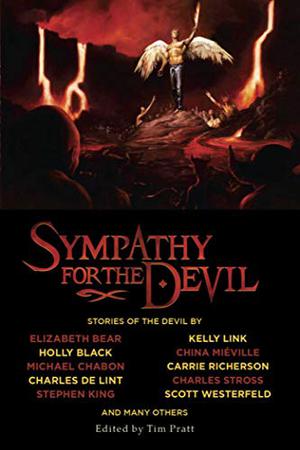 Sympathy for the Devil by Tim Pratt, Michael Chabon, Holly Black, Kelly Link, Stephen King, China Miéville, Neil Gaiman, Kage Baker, Charles Stross, Elizabeth Bear, Jay Lake, David Palumbo, Nathaniel Hawthorne, Robert Louis Stevenson, Mark Twain, John Kessel, Elizabeth M. Glover, Theodore Sturgeon, John Collier, Charles de Lint, Scott Westerfeld
