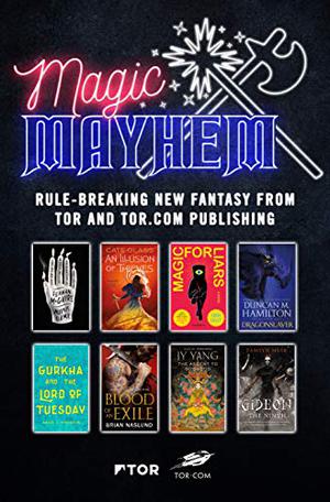 Magic & Mayhem Sampler: Rule-breaking new fantasy from Tor and Tor.com Publishing by Seanan McGuire, Cate Glass, Sarah Gailey, Duncan M. Hamilton, Saad Z. Hossain, Brian Naslund, J.Y. Yang, Tamsyn Muir