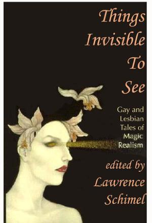 Things Invisible to See by Lawrence Schimel, Rand B. Lee, Sarah Schulman, Lesléa Newman, Brian M. Thomsen, Michelle Sagara West, Laura Antoniou, Martha Soukup, Nancy Springer, Kerry Bashford, Mel Odom
