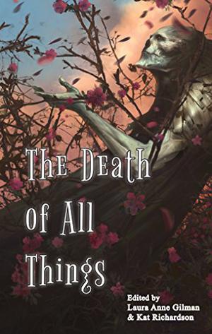 The Death of All Things by Laura Anne Gilman, Kat Richardson, K.M. Laney, Andrea Mullen, Faith Hunter, Kendra Leigh Speedling, Jason M. Hough, Julie Pitzel, Shaun Avery, Christie Golden, Leah R. Cutter, Aliette de Bodard, Andrew Dunlop, Juliet E. McKenna, A. Merc Rustad, Amanda Kespohl, Mack Moyer, Fran Wilde, Kathryn McBride, Andrija Popovic, Jim C. Hines, Stephen Blackmoore, Kiya Nicoll, Ville Meriläinen
