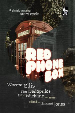 Red Phone Box by Salomé Jones, Warren Ellis, Tim Dedopulos, Dan Wickline, Robert Bal, Thadeus E. Brown, Joff Brown, Steven Sautter, Uri Kurlianchik, Sezín Koehler, Chris Bissette, Gethin A. Lynes, Tamsyn H. Kennedy, David Church Rodríguez, Peter W. Dawes, Gábor Csigás, J.F. Lawrence, James 'Grim' Desborough, Hollis Dorian, Remittance Girl, Lacie Grayson, Kate Harrad, Matthew Scoppetta, Joe Silber, Francesca Burgon, Chuck Walker, Cvetomir Yonchev, Thadeus E. Suggs
