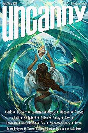 Uncanny Magazine Issue 22: May/June 2018 (The Universe of Xuya #In Blue Lily’s Wake)