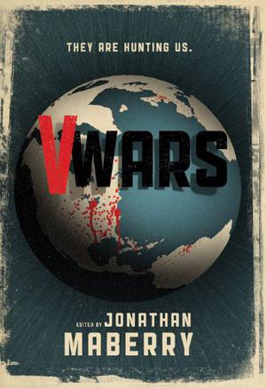 V-Wars by Jonathan Maberry, John Everson, Keith R.A. DeCandido, Scott Nicholson, Nancy Holder, Yvonne Navarro, James A. Moore, Gregory Frost