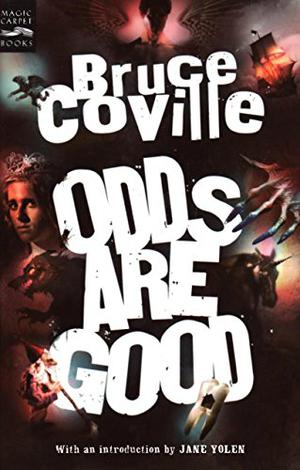 Odds Are Good: An Oddly Enough and Odder Than Ever Omnibus (Bruce Coville's Short Stories #1,2)