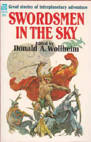Swordsmen in the Sky by Donald A. Wollheim, Poul Anderson, Leigh Brackett, Andre Norton, Otis Adelbert Kline, Edmond Hamilton