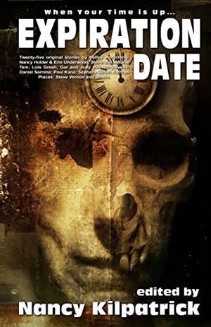 Expiration Date by Nancy Kilpatrick, Kelley Armstrong, Lois H. Gresh, Nancy Holder, Erin Underwood, Paul Kane, Ryan McFadden, Silvia Moreno-Garcia, Elaine Pascale, R.B. Payne, Rebecca J. Bradley, Kathryn Ptacek, Gar Reeves-Stevens, Judy Reeves-Stevens, Daniel Sernine, Christine Steenham, Steve Tem, Melanie Tem, Steve Vernon, George Wilhite, Mary Choo, Morgan Dambergs, Tobin Elliott, Patricia Flewwelling, J.M. Frey, Sèphera Girón, Kenneth C. Goldman, Amy Grech, David McDonald