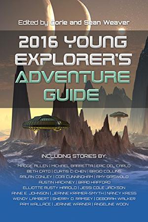 2016 Young Explorer's Adventure Guide by Corie Weaver, Maggie Allen, Nancy Kress, Pam L. Wallace, Beth Cato, Cori Cunningham, Deborah Walker, Curtis C. Chen, Elliotte Rusty Harold, Brad Hafford, Ralan Conley, Eric Del Carlo, Jessi Cole Jackson, Anne E. Johnson, Mike Barretta, Amy Griswold, Angeline Woon, Brigid Collins, Sherry D. Ramsey, Jeanne Kramer-Smyth, Austin Hackney, Jeannie Warner, Wendy Lambert