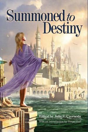 Summoned to Destiny by Julie E. Czerneda, Michelle Sagara West, Marie Brennan, Tanya Huff, Ed Greenwood, Ruth Stuart, Jana Paniccia, Kevin G. Maclean, Karina Sumner-Smith, MT O'Shaughnessy