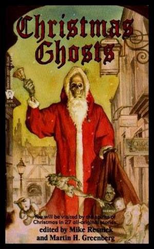 Christmas Ghosts by Mike Resnick, Brian M. Thomsen, Kate Daniel, Maureen F. McHugh, Laura Resnick, Kathe Koja, Barbara Delaplace, Lea Hernandez Seidman, Barry N. Malzberg, Janni Lee Simner, Terry McGarry, Judith Tarr, Jack Nimersheim, Mercedes Lackey, Josepha Sherman, Michelle Sagara West, John Gregory Betancourt, Dean Wesley Smith, Kristine Kathryn Rusch, Martha Soukup, Frank M. Robinson, Mark Aronson, Nick DiChario, David Gerrold, Lawrence Schimel, Alan Rodgers, Deborah J. Wunder, Alan Dormire, Robin J. Nakkula, Marie Antonia Parsons