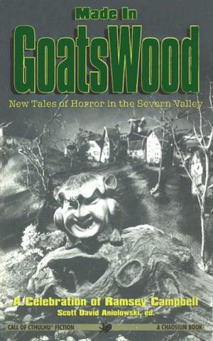 Made in Goatswood by Scott David Aniolowski, Chaosium Inc., Richard A. Lupoff, Robert M. Price, Peter Cannon, Diane Sammarco, Donald R. Burleson, J. Todd Kingrea