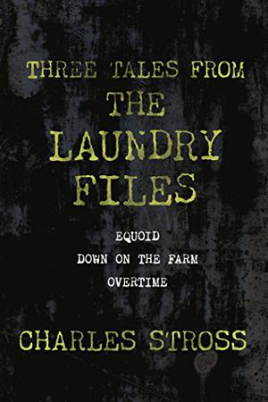 Three Tales from the Laundry Files by Charles Stross