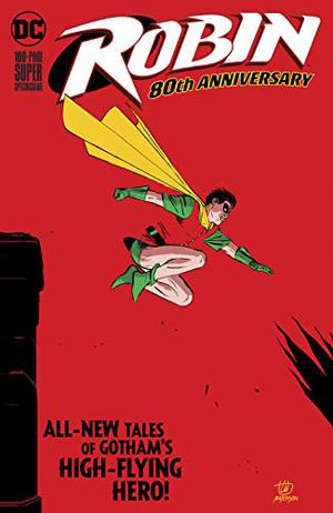 Robin 80th Anniversary 100-Page Super Spectacular by Marv Wolfman, Chuck Dixon, Devin Grayson, Tim Seeley, Tom King, Judd Winick, Adam Beechen, James Tynion IV, Amy Wolfram, Peter J. Tomasi, Robbie Thompson