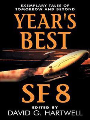 Year's Best SF 8 by David G. Hartwell, Kathryn Cramer, Bruce Sterling, Michael Swanwick, Eleanor Arnason, Geoffrey A. Landis, Robert Reed, Ken Wharton, Robert Sheckley, Charles Sheffield, Ursula K. Le Guin, Richard Chwedyk, Charles Stross, Terry Bisson, A.M. Dellamonica, Paul Di Filippo, J.R. Dunn, Carol Emshwiller, Neal Asher, Greg Egan, Robert Onopa, Jack Williamson, Gene Wolfe, Nancy Kress, Michael Moorcock