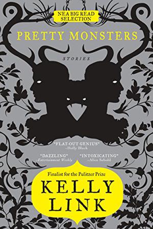 Pretty Monsters: Stories by Kelly Link