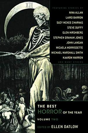 The Best Horror of the Year: Volume Two by Ellen Datlow, Suzy McKee Charnas, Steve Duffy, Edward Morris, Kaaron Warren, Carole Johnstone, Laird Barron, Nina Allan, Steve Eller, Reggie Oliver, Glen Hirshberg, Michael Marshall Smith, Norman Prentiss, Stephen Graham Jones, Dale Bailey, Micaela Morrissette, Nathan Ballingrud, Stephen J. Barringer, Gemma Files, John Langan